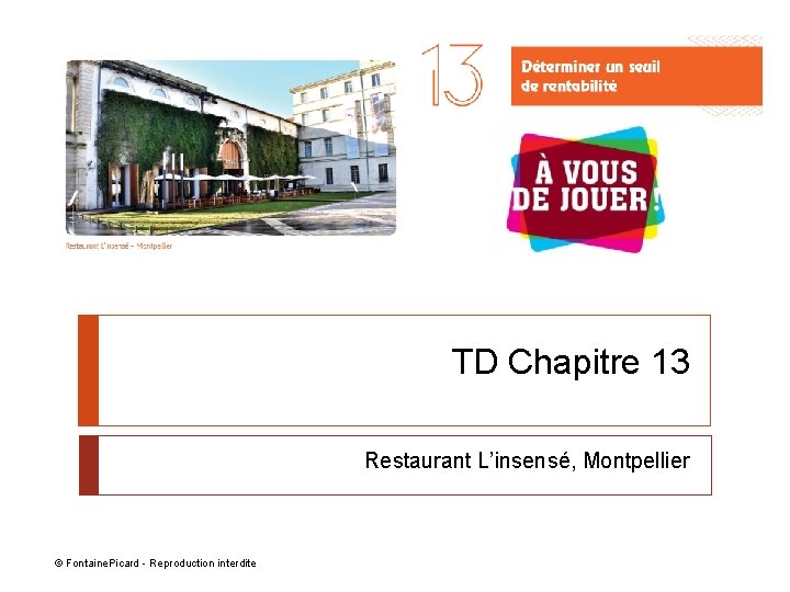 TD Chapitre 13 Restaurant L’insensé, Montpellier © Fontaine. Picard - Reproduction interdite 