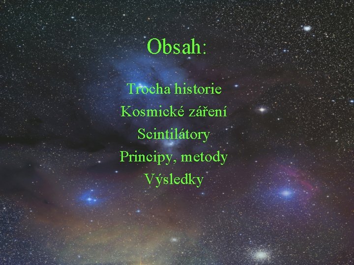 Obsah: Trocha historie Kosmické záření Scintilátory Principy, metody Výsledky 