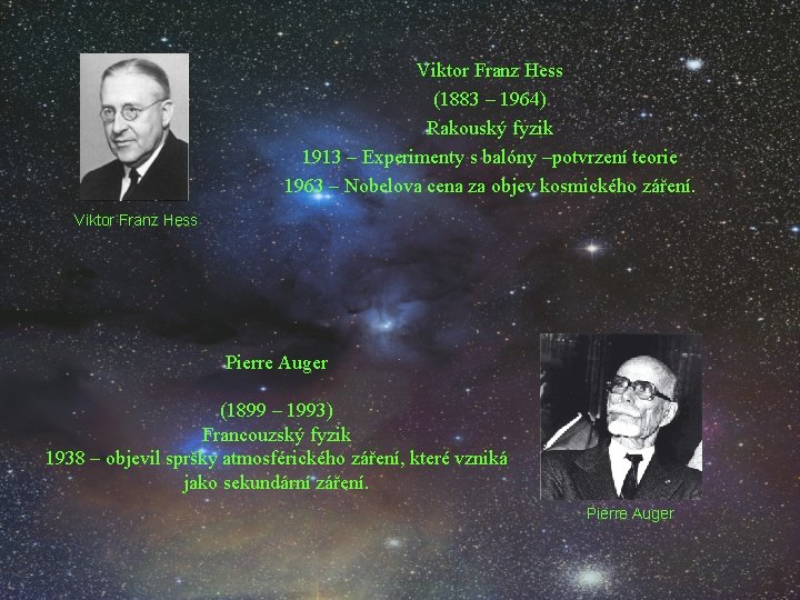 Viktor Franz Hess (1883 – 1964) Rakouský fyzik 1913 – Experimenty s balóny –potvrzení