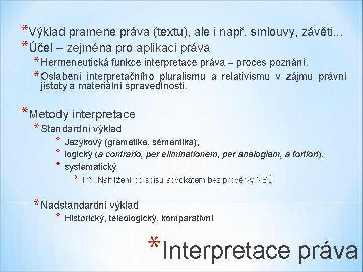 *Výklad pramene práva (textu), ale i např. smlouvy, závěti. . . *Účel – zejména