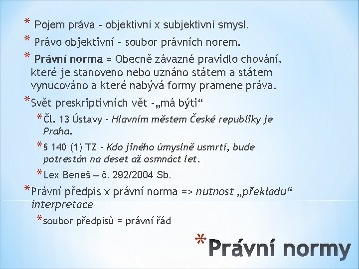 * Pojem práva - objektivní x subjektivní smysl. * Právo objektivní – soubor právních