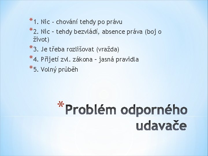 *1. Nic - chování tehdy po právu *2. Nic – tehdy bezvládí, absence práva