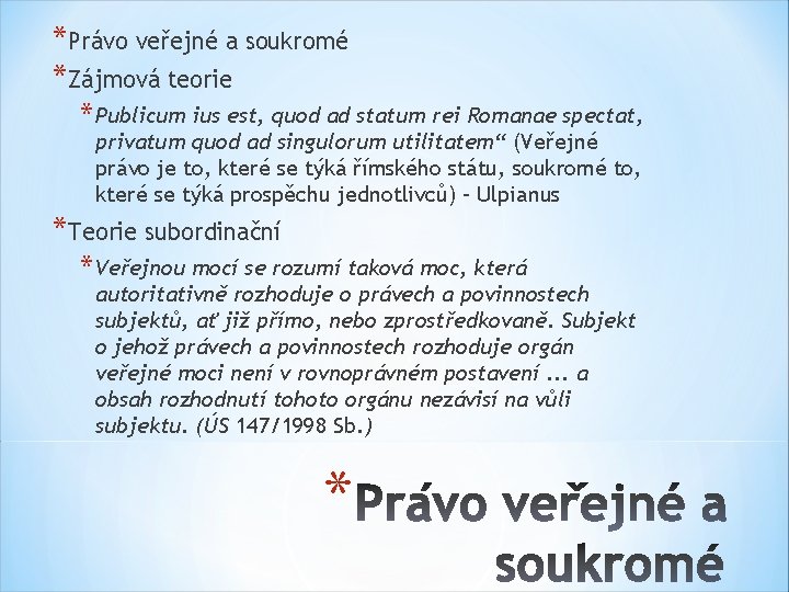 *Právo veřejné a soukromé *Zájmová teorie * Publicum ius est, quod ad statum rei