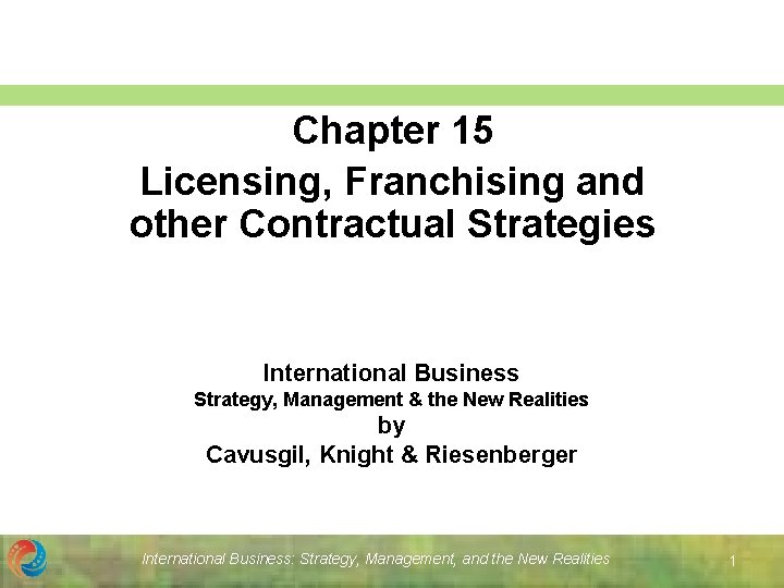 Chapter 15 Licensing, Franchising and other Contractual Strategies International Business Strategy, Management & the Chapter 15 Licensing, Franchising and other Contractual Strategies International Business Strategy, Management & the