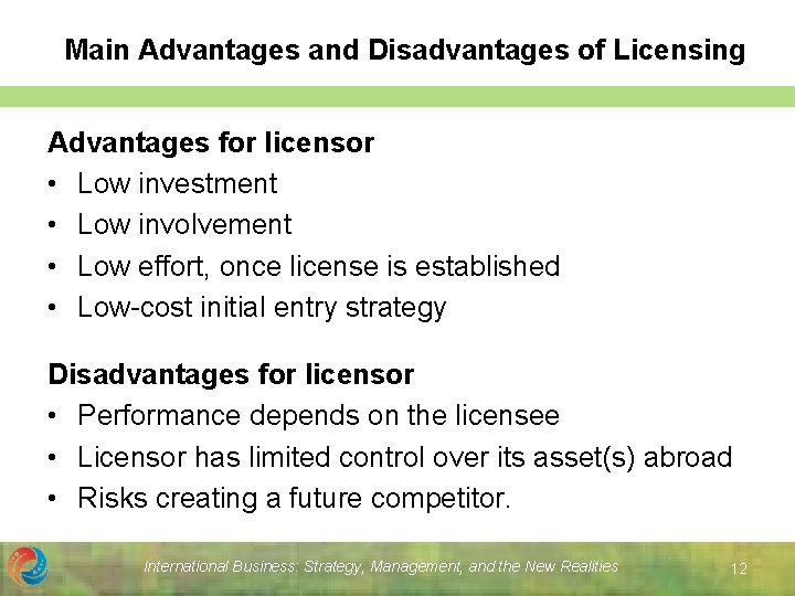 Main Advantages and Disadvantages of Licensing Advantages for licensor • Low investment • Low