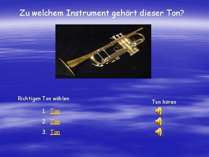 Zu welchem Instrument gehört dieser Ton? Richtigen Ton wählen 1. Ton 2. Ton 3.