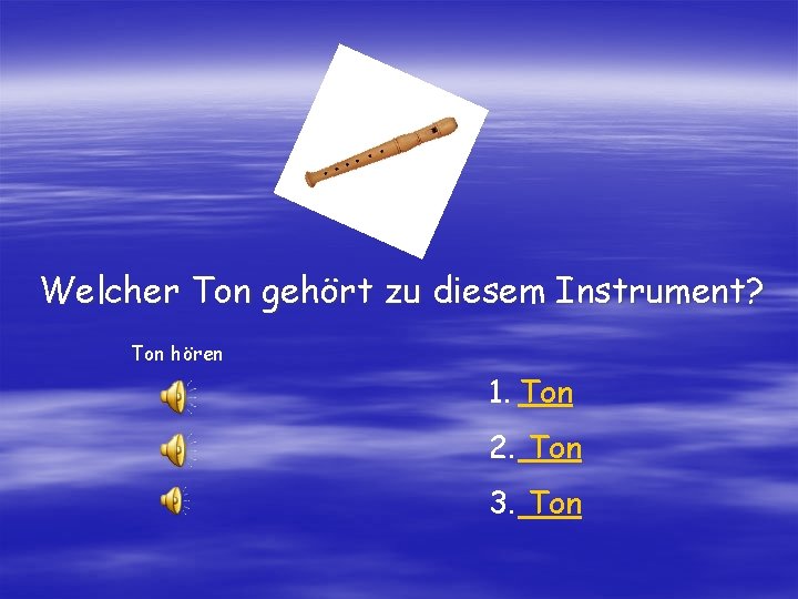 Welcher Ton gehört zu diesem Instrument? Ton hören 1. Ton 2. Ton 3. Ton