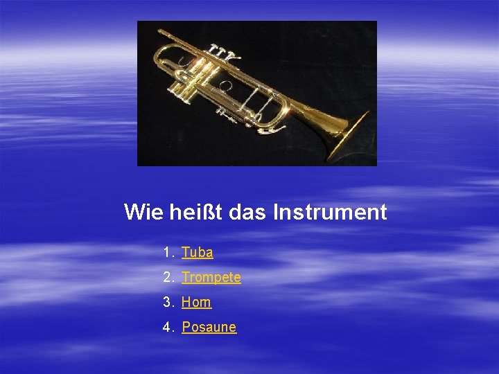 Wie heißt das Instrument 1. Tuba 2. Trompete 3. Horn 4. Posaune 