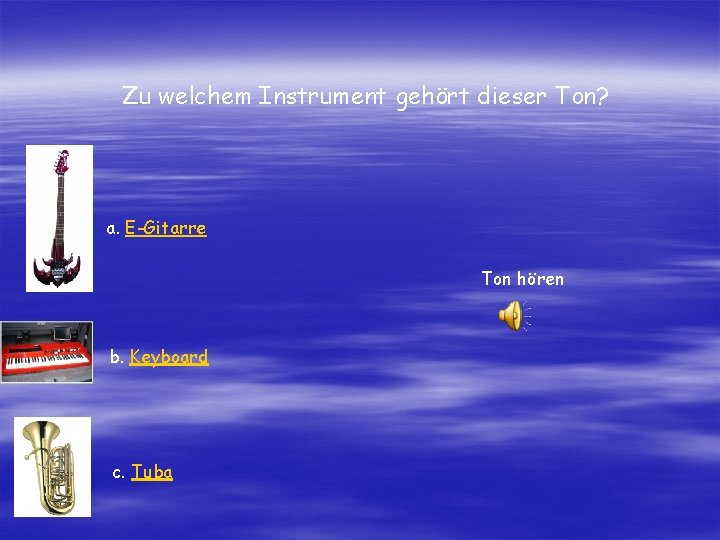 Zu welchem Instrument gehört dieser Ton? a. E-Gitarre Ton hören b. Keyboard c. Tuba