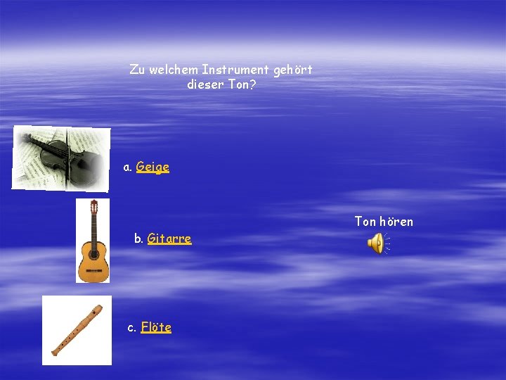 Zu welchem Instrument gehört dieser Ton? a. Geige b. Gitarre c. Flöte Ton hören