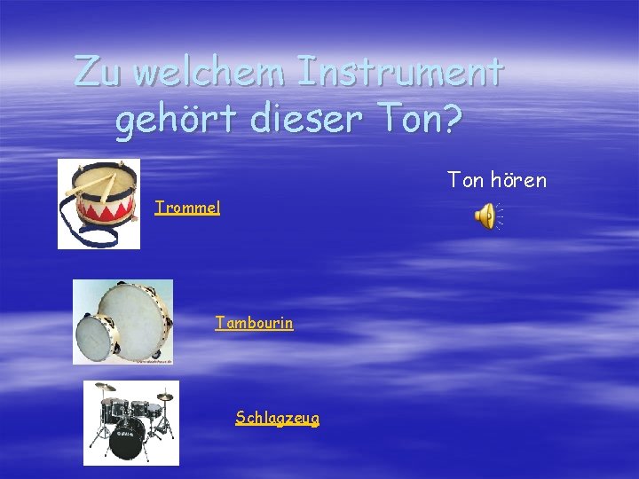 Zu welchem Instrument gehört dieser Ton? Ton hören Trommel Tambourin Schlagzeug 