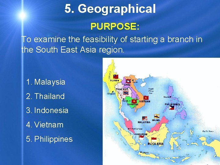5. Geographical PURPOSE: To examine the feasibility of starting a branch in the South