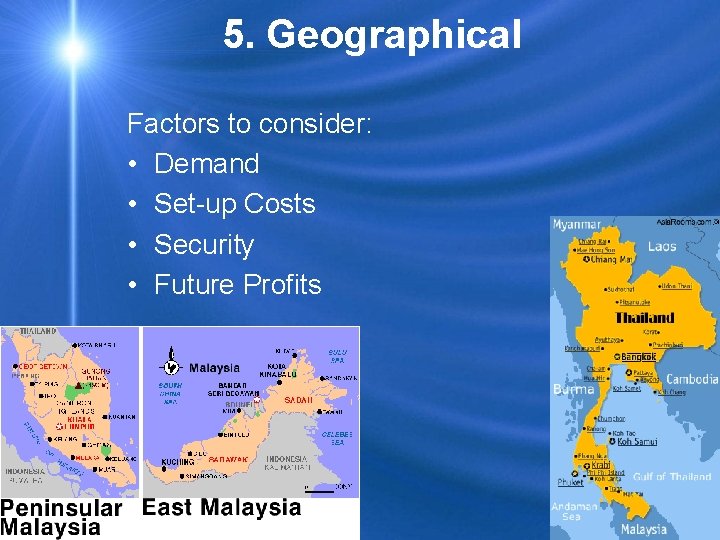 5. Geographical Factors to consider: • Demand • Set-up Costs • Security • Future