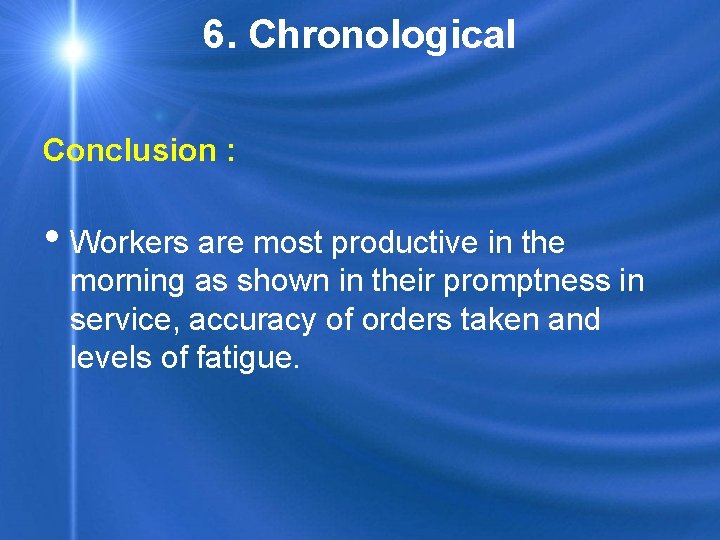 6. Chronological Conclusion : • Workers are most productive in the morning as shown