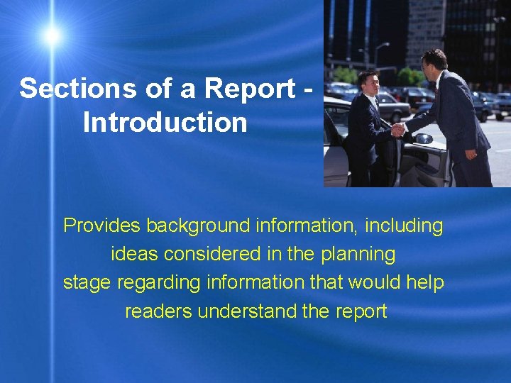 Sections of a Report Introduction Provides background information, including ideas considered in the planning