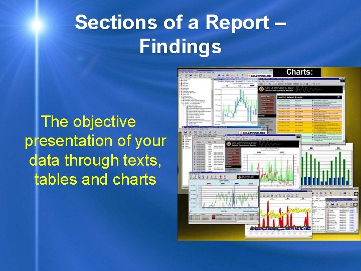 Sections of a Report – Findings The objective presentation of your data through texts,