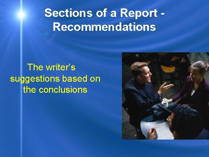 Sections of a Report Recommendations The writer’s suggestions based on the conclusions 