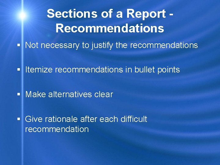 Sections of a Report Recommendations § Not necessary to justify the recommendations § Itemize