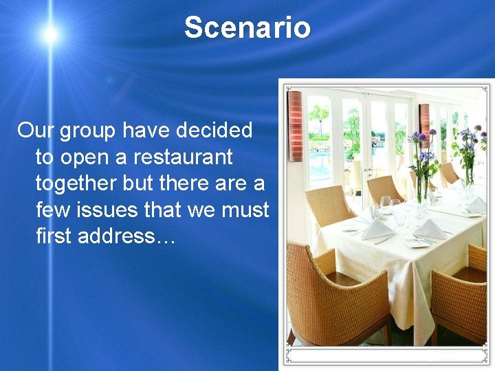 Scenario Our group have decided to open a restaurant together but there a few