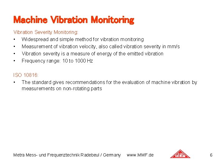 Machine Vibration Monitoring Vibration Severity Monitoring: • Widespread and simple method for vibration monitoring Machine Vibration Monitoring Vibration Severity Monitoring: • Widespread and simple method for vibration monitoring