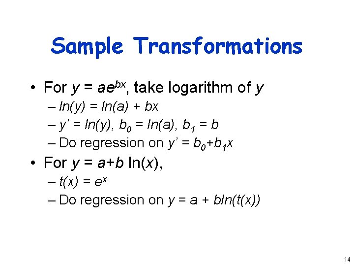 Sample Transformations • For y = aebx, take logarithm of y – ln(y) =