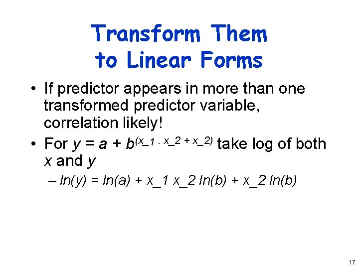 Transform Them to Linear Forms • If predictor appears in more than one transformed