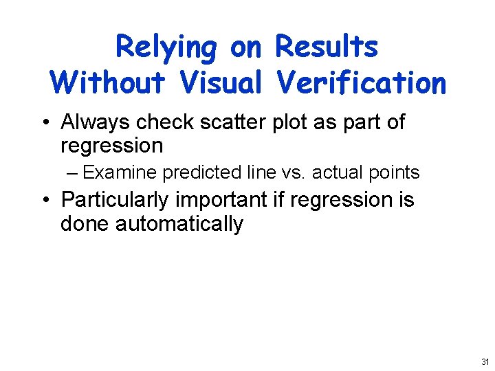 Relying on Results Without Visual Verification • Always check scatter plot as part of