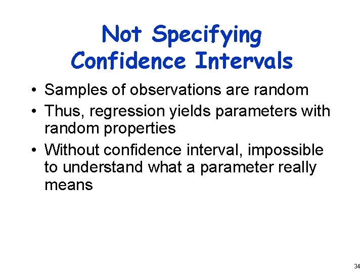 Not Specifying Confidence Intervals • Samples of observations are random • Thus, regression yields