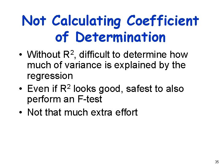 Not Calculating Coefficient of Determination • Without R 2, difficult to determine how much