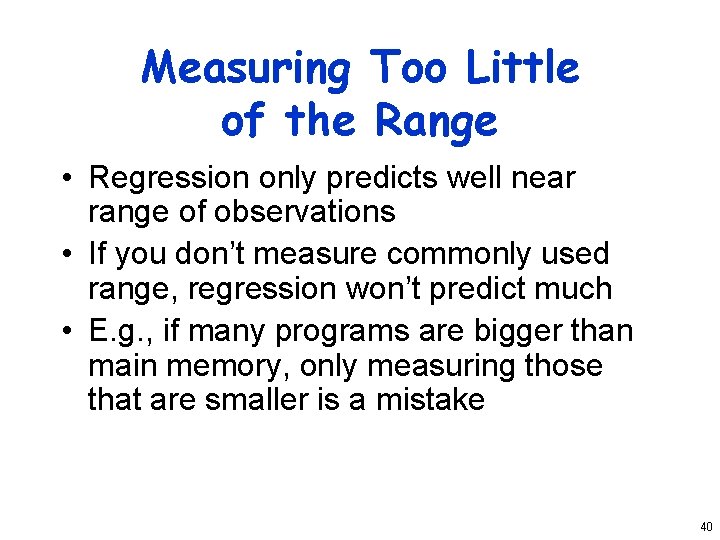 Measuring Too Little of the Range • Regression only predicts well near range of