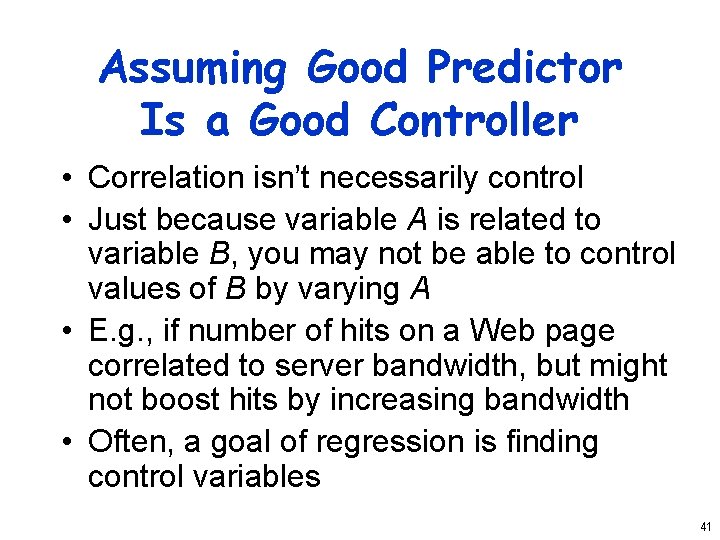 Assuming Good Predictor Is a Good Controller • Correlation isn’t necessarily control • Just