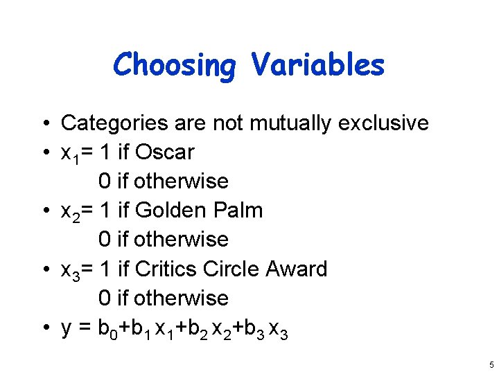 Choosing Variables • Categories are not mutually exclusive • x 1= 1 if Oscar