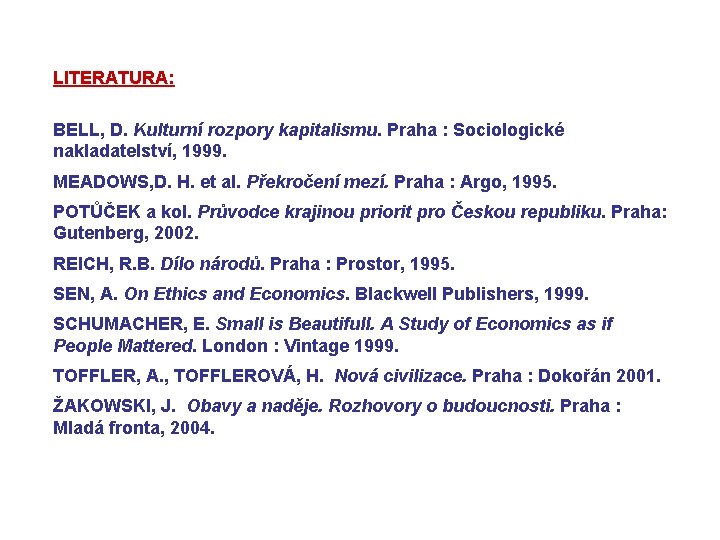 LITERATURA: BELL, D. Kulturní rozpory kapitalismu. Praha : Sociologické nakladatelství, 1999. MEADOWS, D. H.