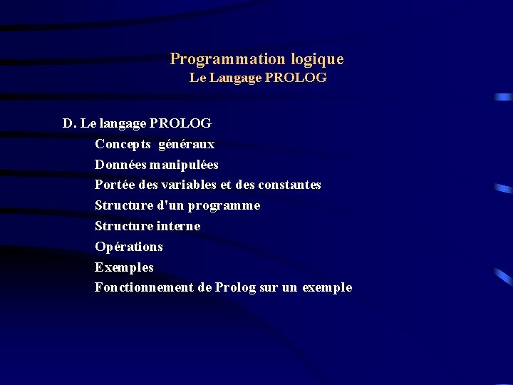 Programmation logique Le Langage PROLOG D. Le langage PROLOG Concepts généraux Données manipulées Portée