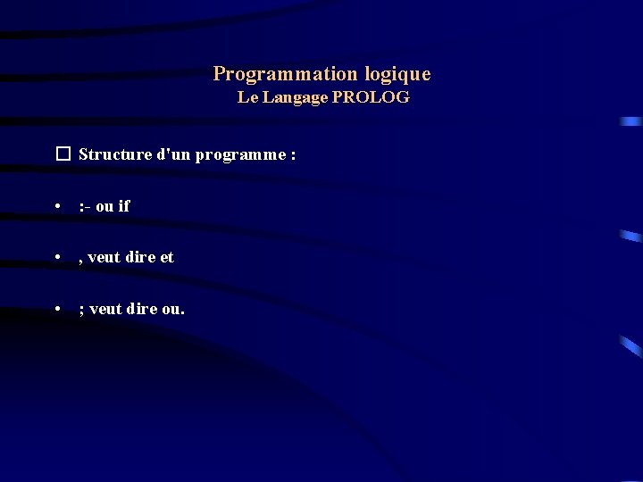 Programmation logique Le Langage PROLOG � Structure d'un programme : • : - ou