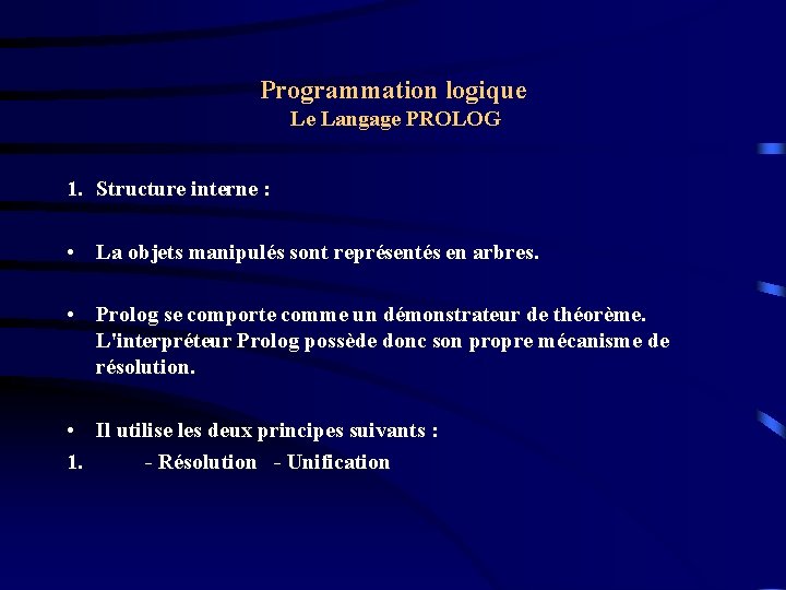 Programmation logique Le Langage PROLOG 1. Structure interne : • La objets manipulés sont