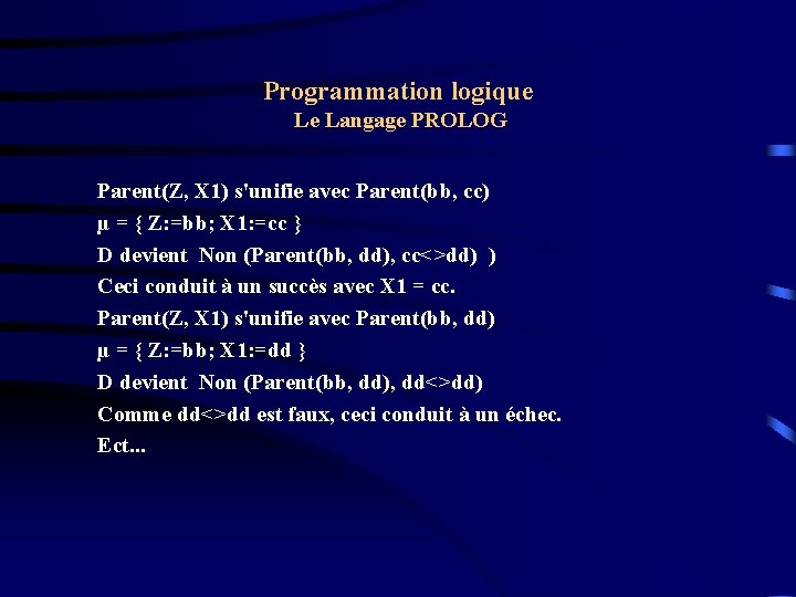 Programmation logique Le Langage PROLOG Parent(Z, X 1) s'unifie avec Parent(bb, cc) µ =