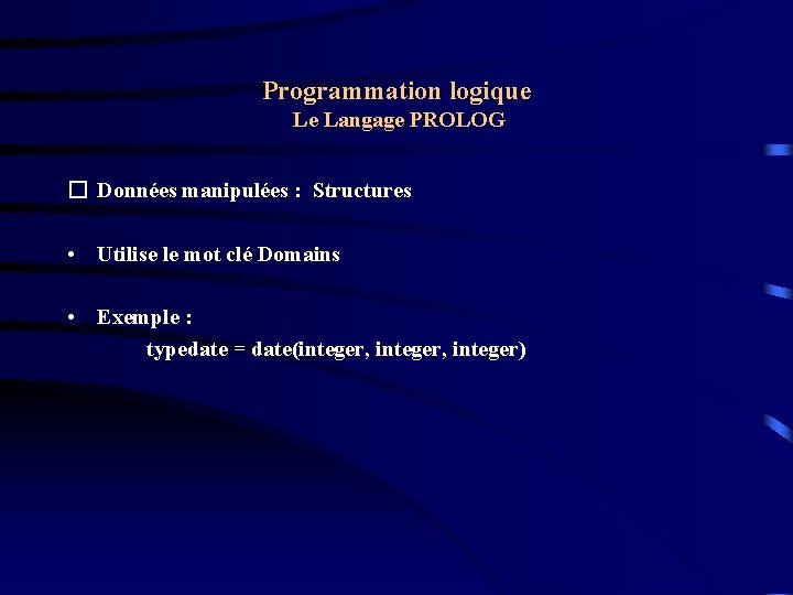 Programmation logique Le Langage PROLOG � Données manipulées : Structures • Utilise le mot