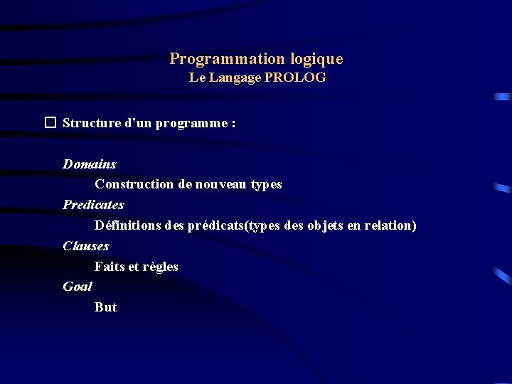 Programmation logique Le Langage PROLOG � Structure d'un programme : Domains Construction de nouveau