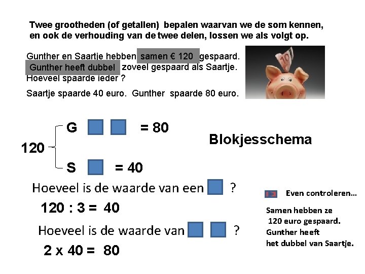 Twee grootheden (of getallen) bepalen waarvan we de som kennen, en ook de verhouding