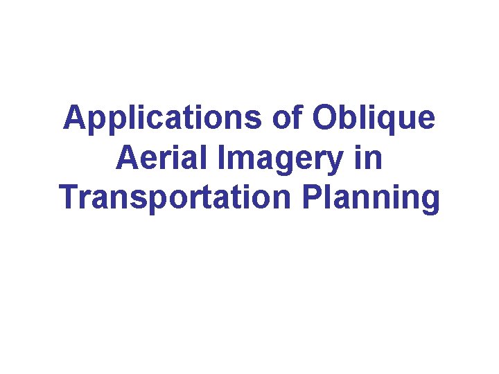 Applications of Oblique Aerial Imagery in Transportation Planning 