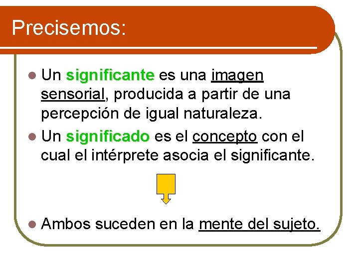 Precisemos: l Un significante es una imagen sensorial, producida a partir de una percepción