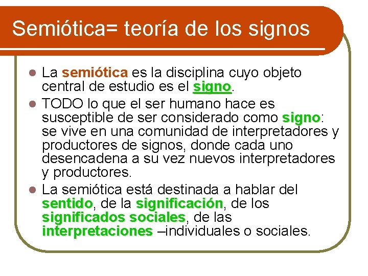Semiótica= Semiótica teoría de los signos La semiótica es la disciplina cuyo objeto central