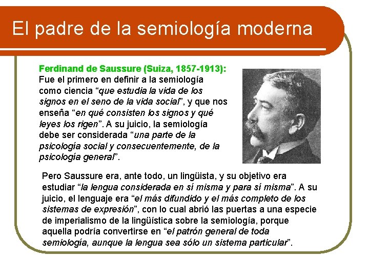 El padre de la semiología moderna Ferdinand de Saussure (Suiza, 1857 -1913): Fue el