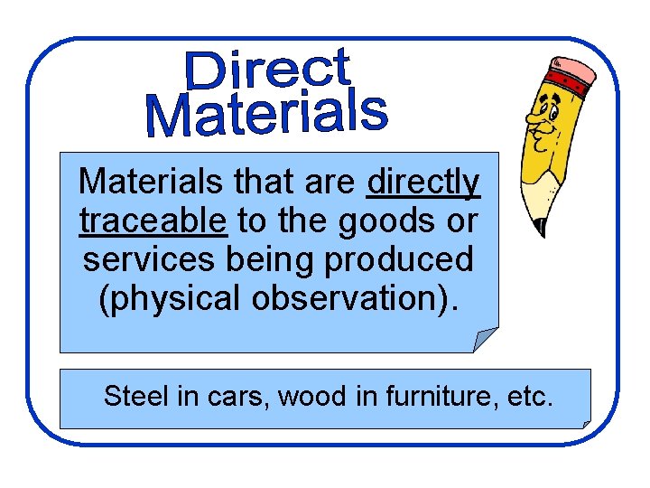 Manufacturing Costs Materials that are directly traceable to the goods or services being produced