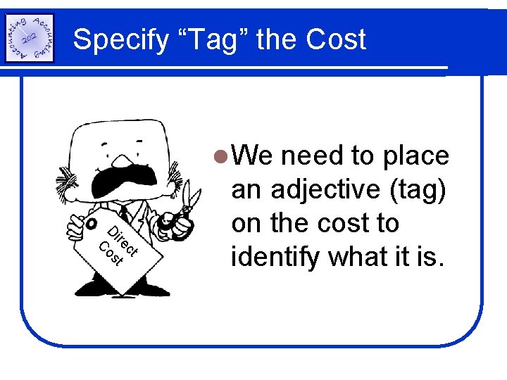 Specify “Tag” the Cost l We C ct ire st o D need to