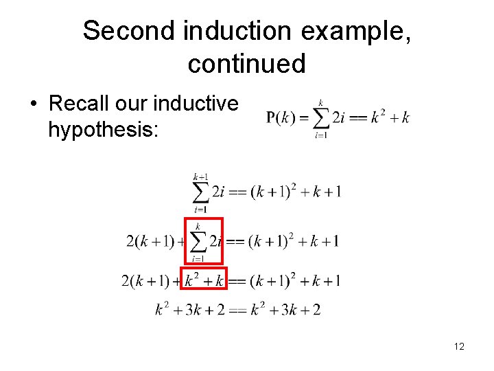 Second induction example, continued • Recall our inductive hypothesis: 12 