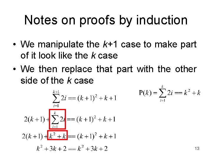 Notes on proofs by induction • We manipulate the k+1 case to make part