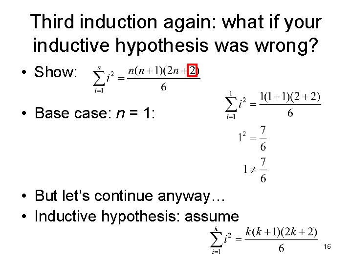 Third induction again: what if your inductive hypothesis was wrong? • Show: • Base