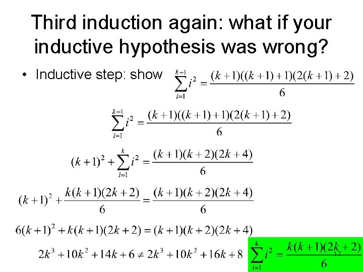 Third induction again: what if your inductive hypothesis was wrong? • Inductive step: show